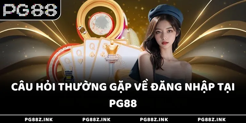 Câu hỏi thường gặp về đăng nhập tại PG88
