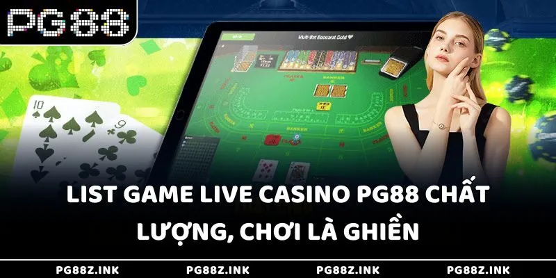 List game Live Casino PG88 chất lượng, chơi là ghiền