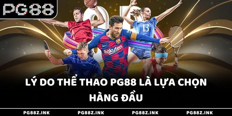Lý do thể thao PG88 là lựa chọn hàng đầu